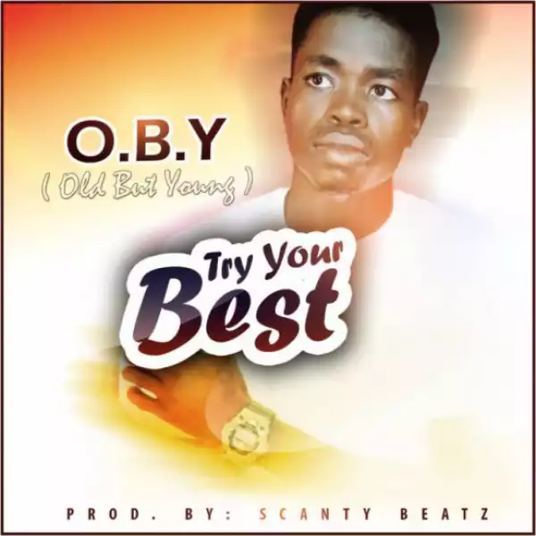 O.B.Y - Try Your Best (Prod By Scanty Beatz)